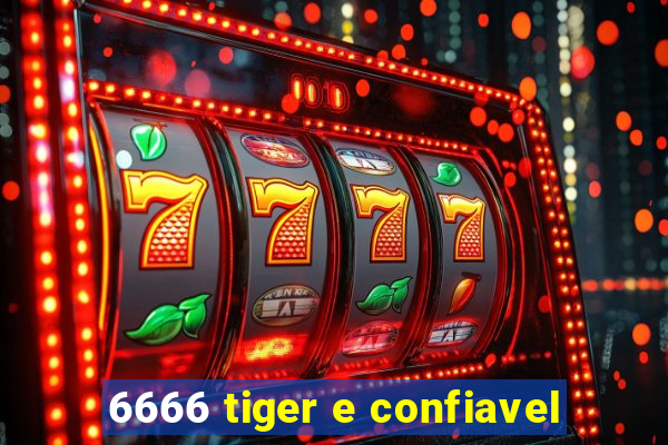 6666 tiger e confiavel